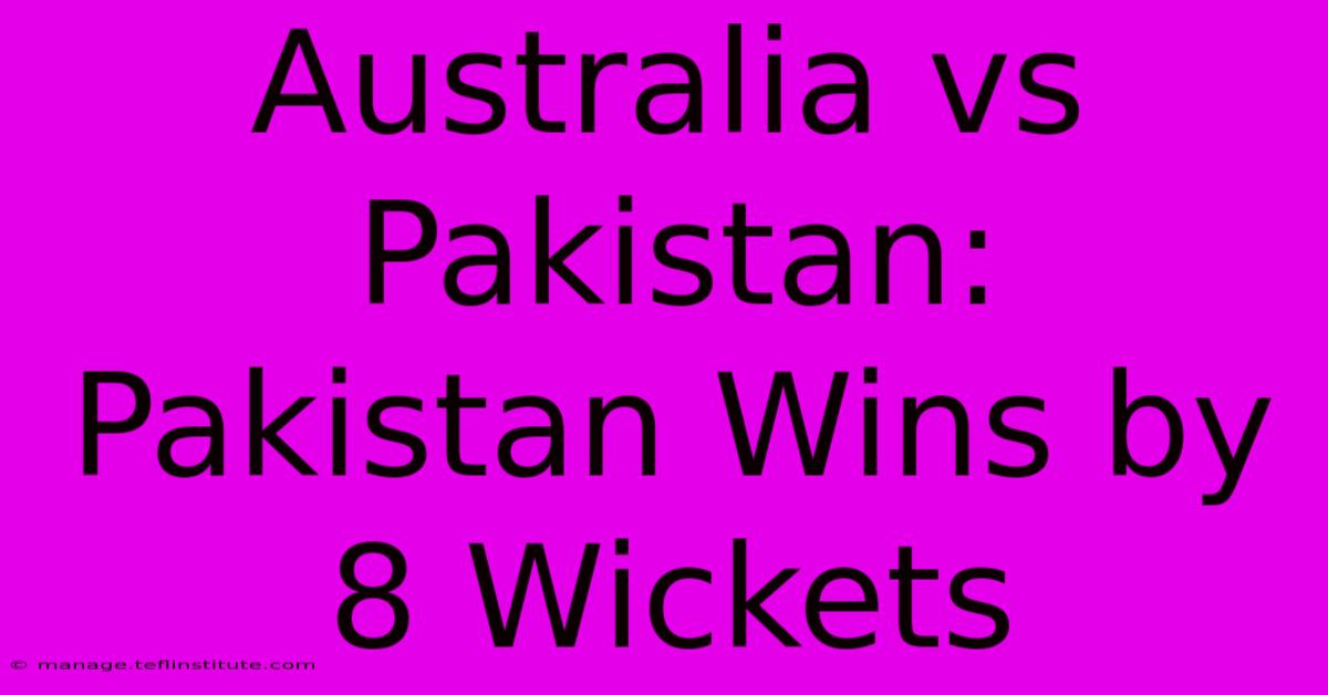 Australia Vs Pakistan: Pakistan Wins By 8 Wickets