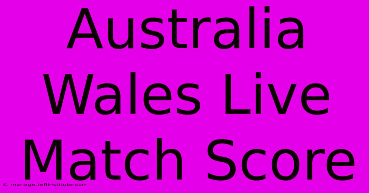 Australia Wales Live Match Score