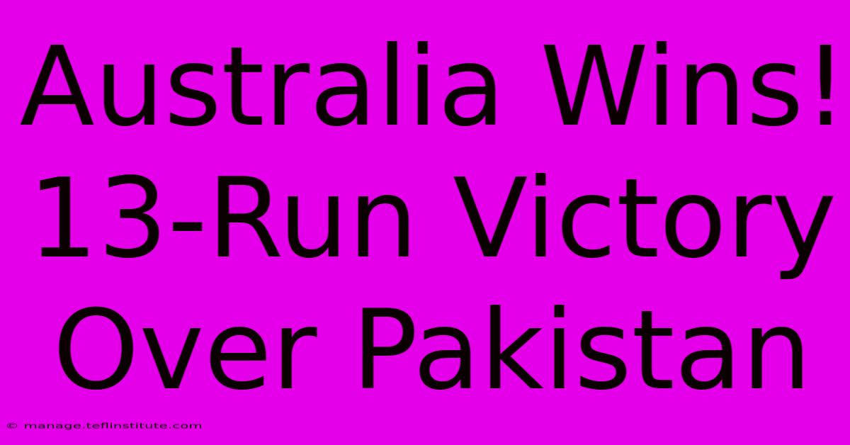 Australia Wins! 13-Run Victory Over Pakistan