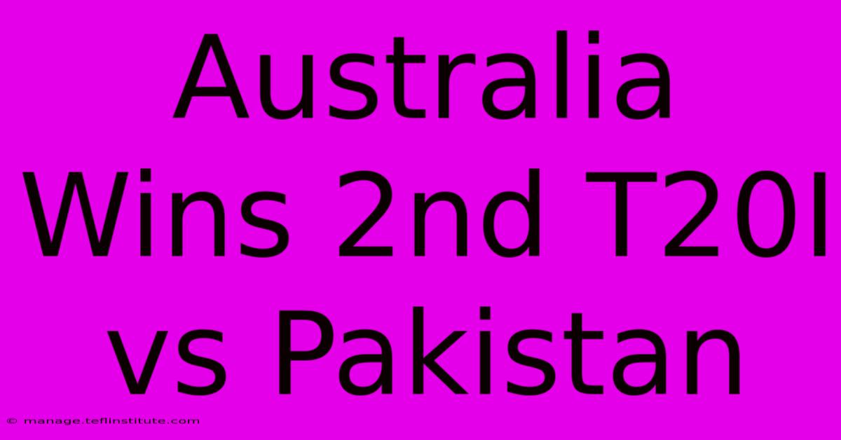 Australia Wins 2nd T20I Vs Pakistan