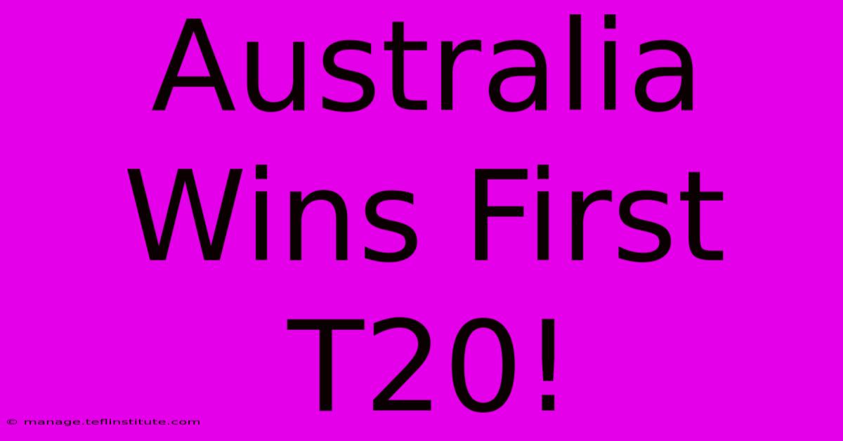 Australia Wins First T20!