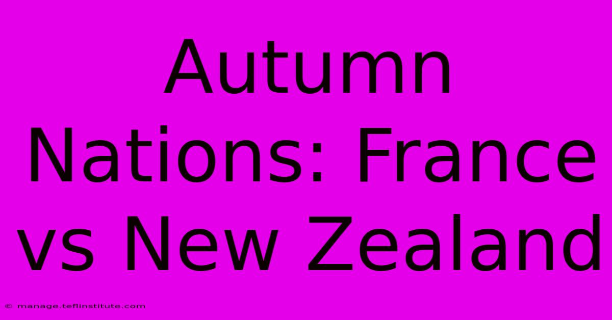 Autumn Nations: France Vs New Zealand