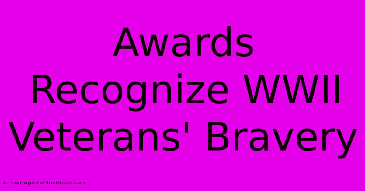 Awards Recognize WWII Veterans' Bravery