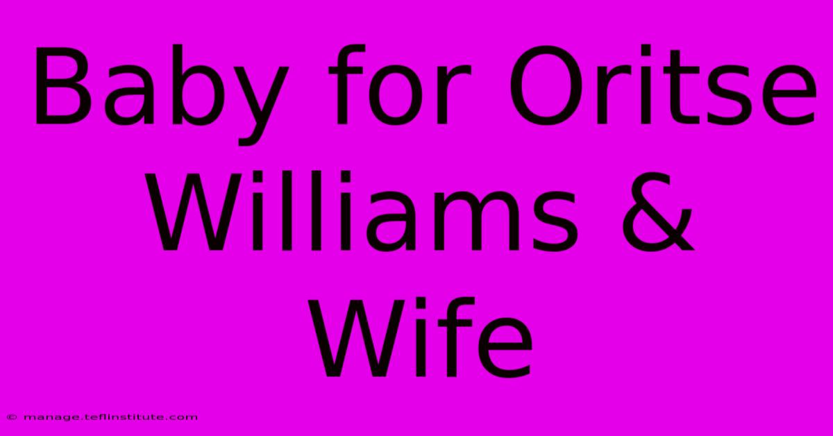 Baby For Oritse Williams & Wife