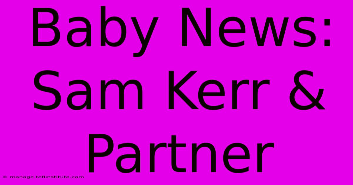 Baby News: Sam Kerr & Partner