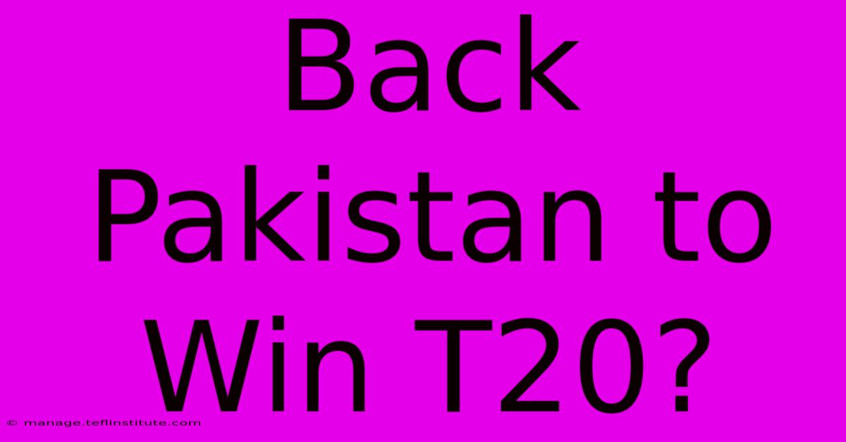 Back Pakistan To Win T20?