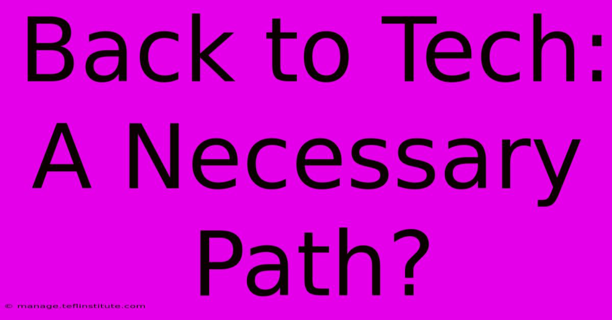 Back To Tech: A Necessary Path?