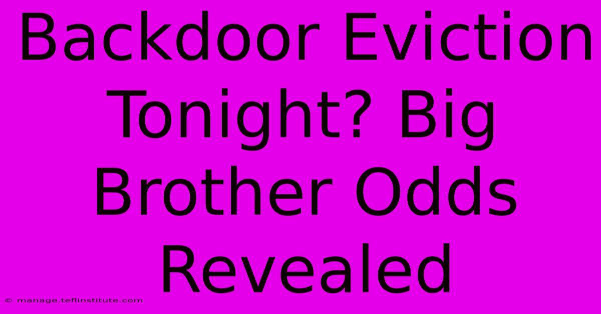 Backdoor Eviction Tonight? Big Brother Odds Revealed