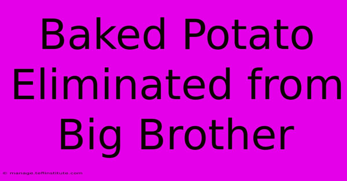 Baked Potato Eliminated From Big Brother