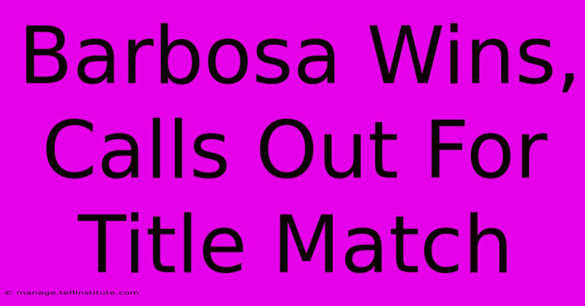 Barbosa Wins, Calls Out For Title Match