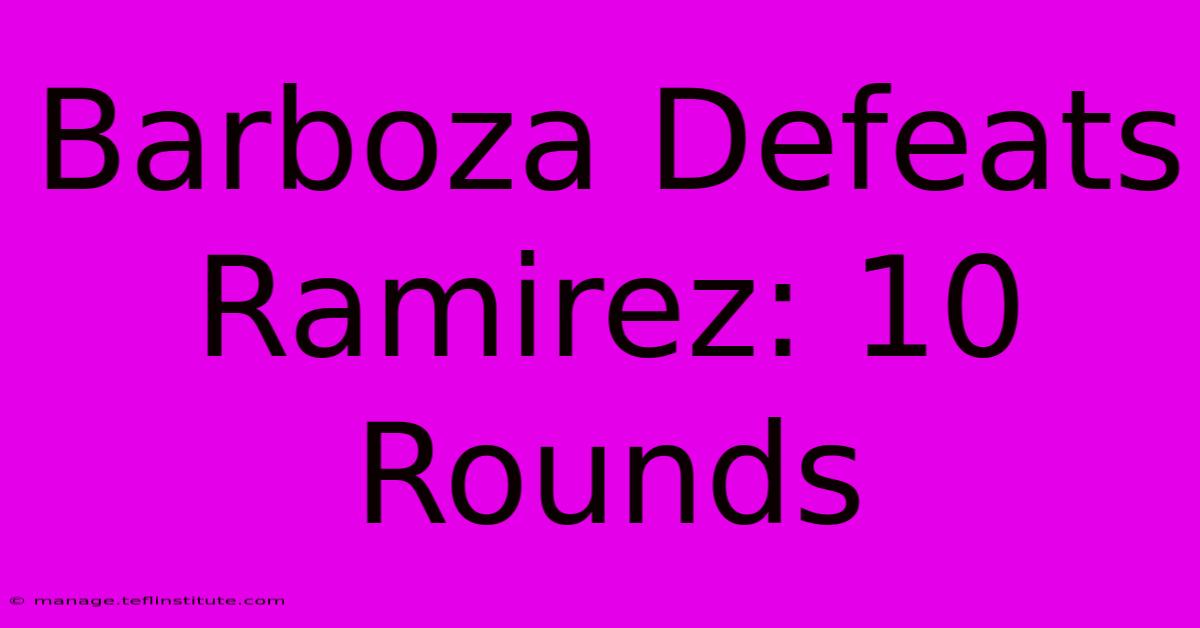 Barboza Defeats Ramirez: 10 Rounds