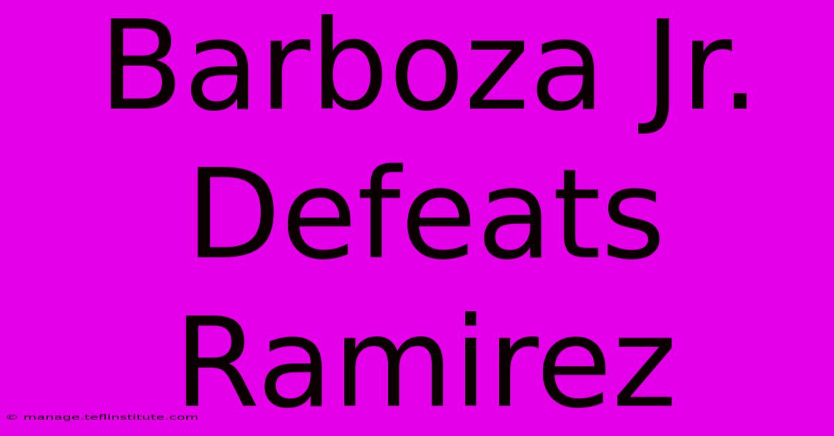 Barboza Jr. Defeats Ramirez