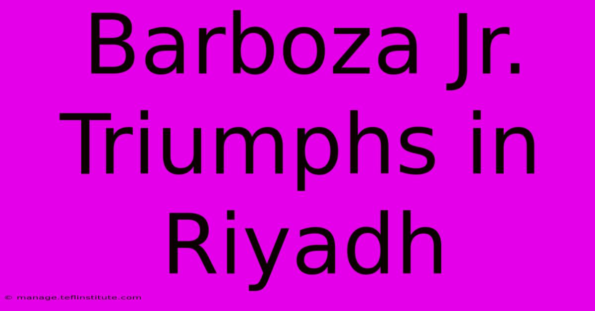 Barboza Jr. Triumphs In Riyadh