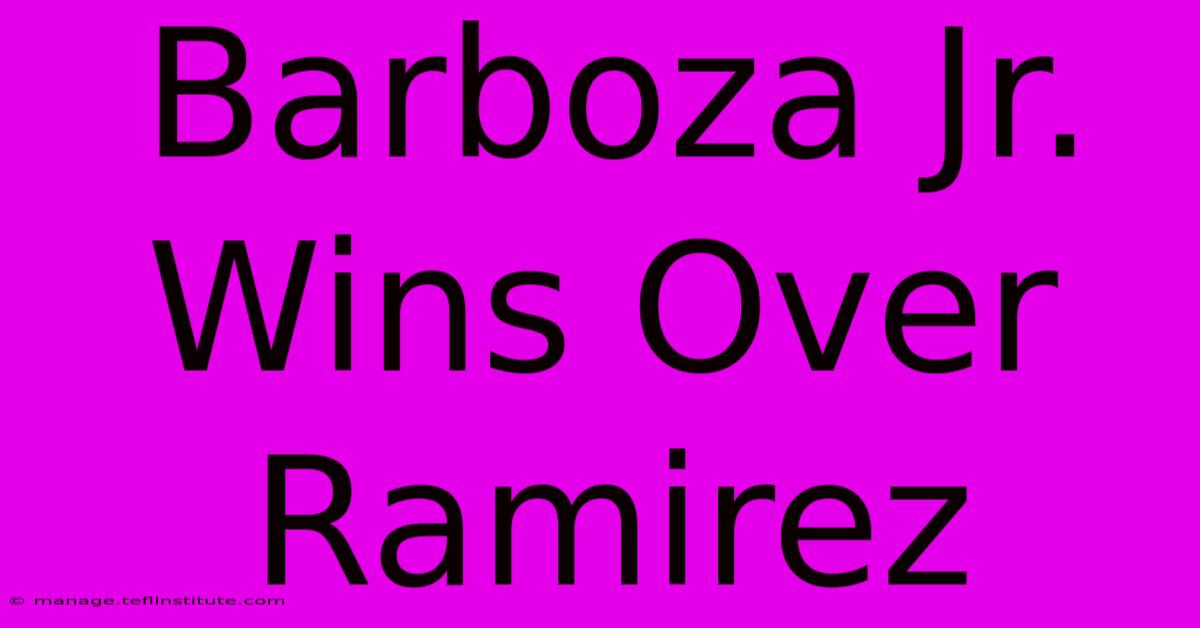 Barboza Jr. Wins Over Ramirez