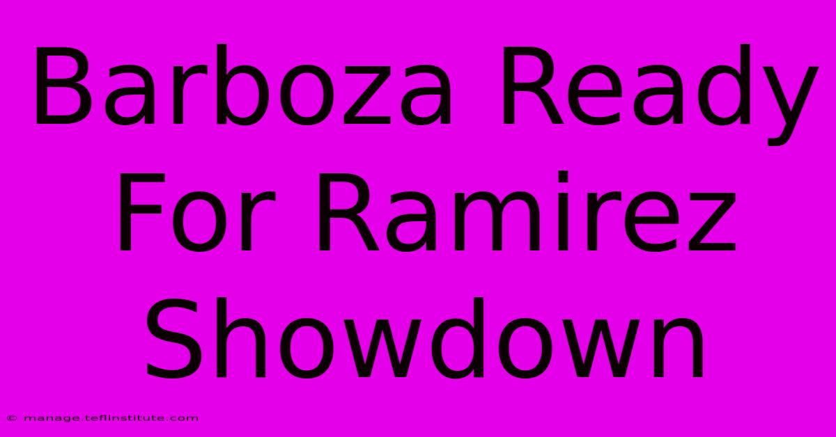 Barboza Ready For Ramirez Showdown