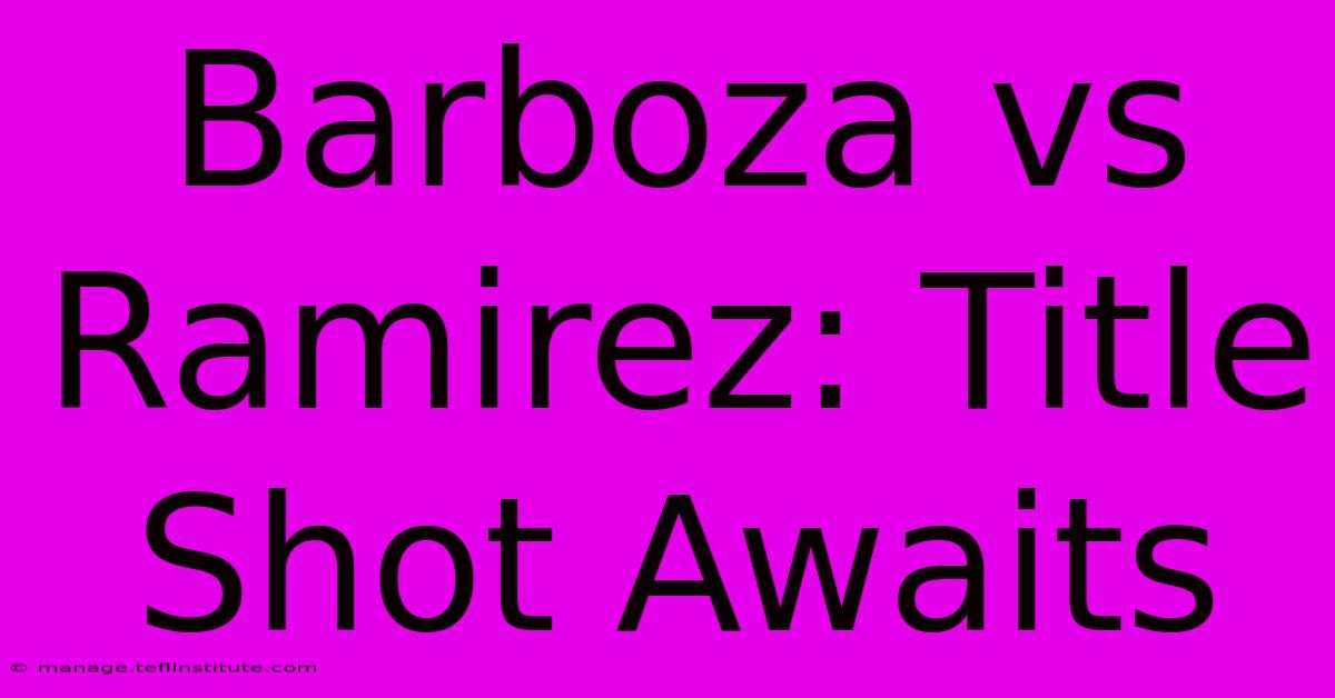 Barboza Vs Ramirez: Title Shot Awaits