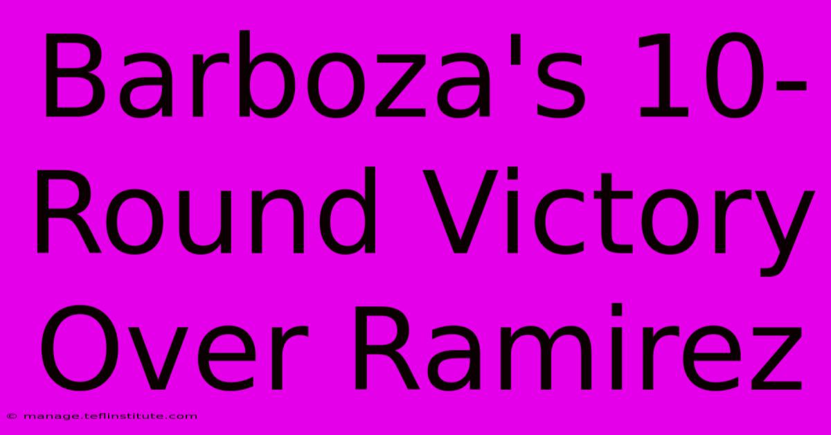 Barboza's 10-Round Victory Over Ramirez