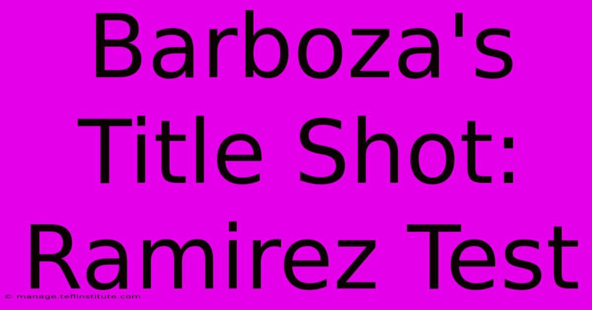 Barboza's Title Shot: Ramirez Test