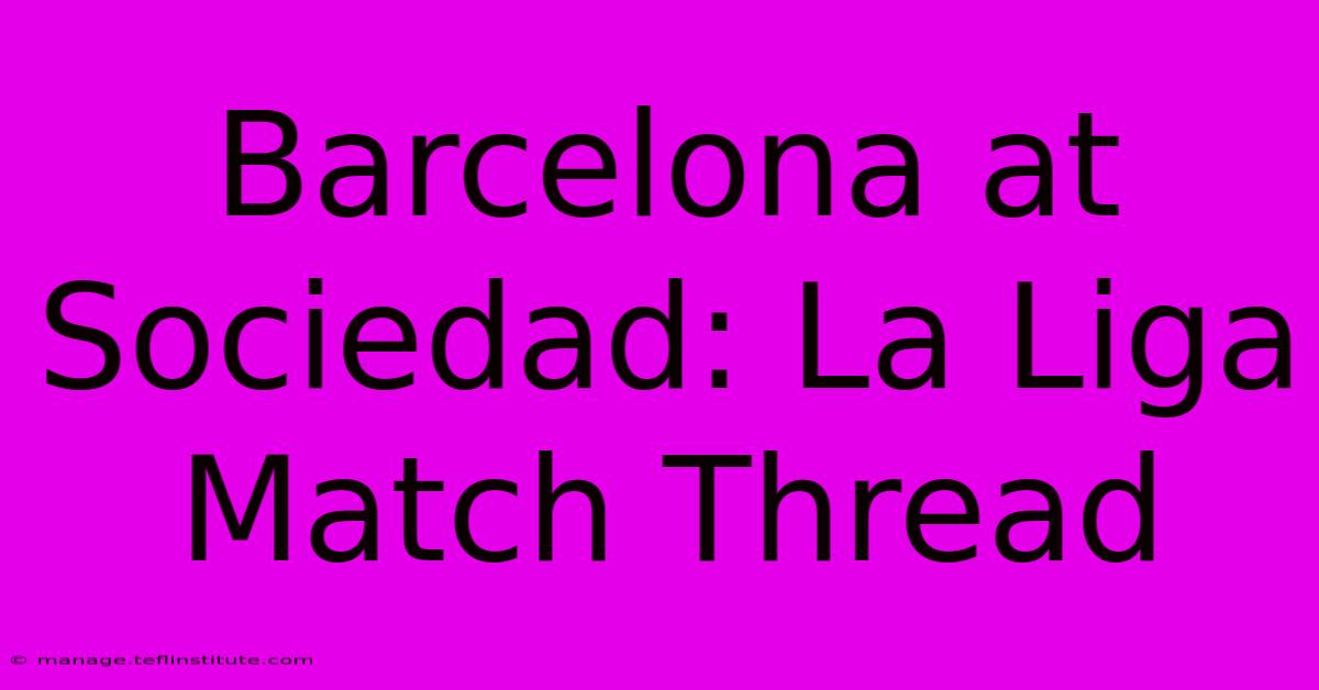 Barcelona At Sociedad: La Liga Match Thread