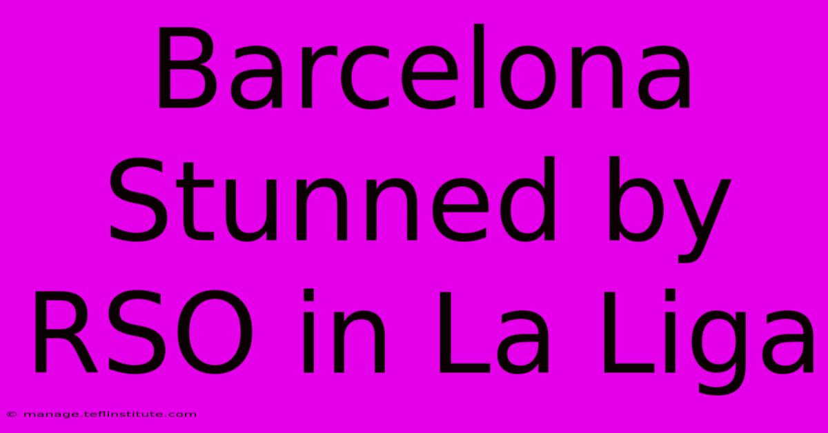 Barcelona Stunned By RSO In La Liga