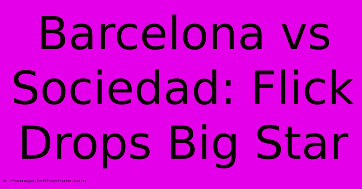 Barcelona Vs Sociedad: Flick Drops Big Star