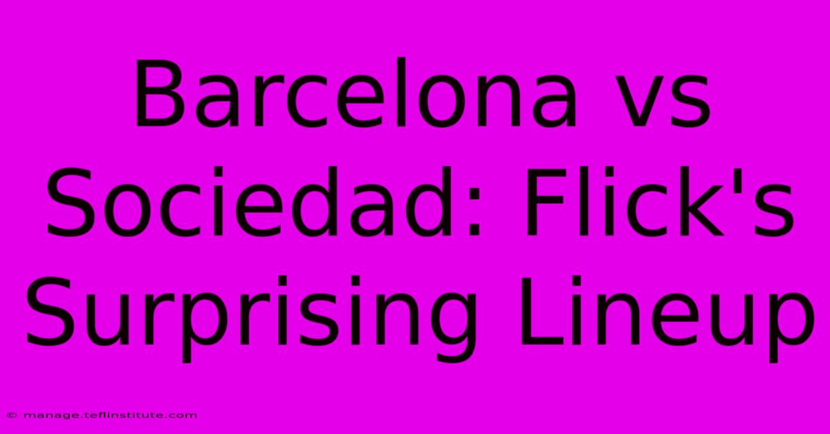 Barcelona Vs Sociedad: Flick's Surprising Lineup 