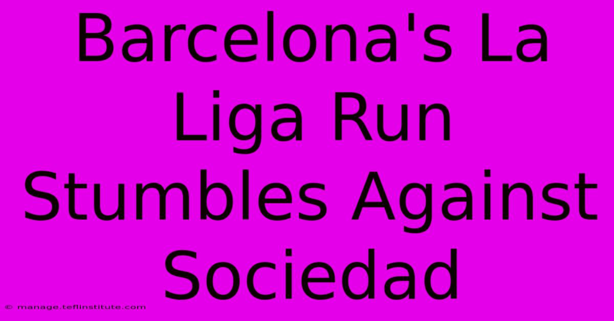 Barcelona's La Liga Run Stumbles Against Sociedad 