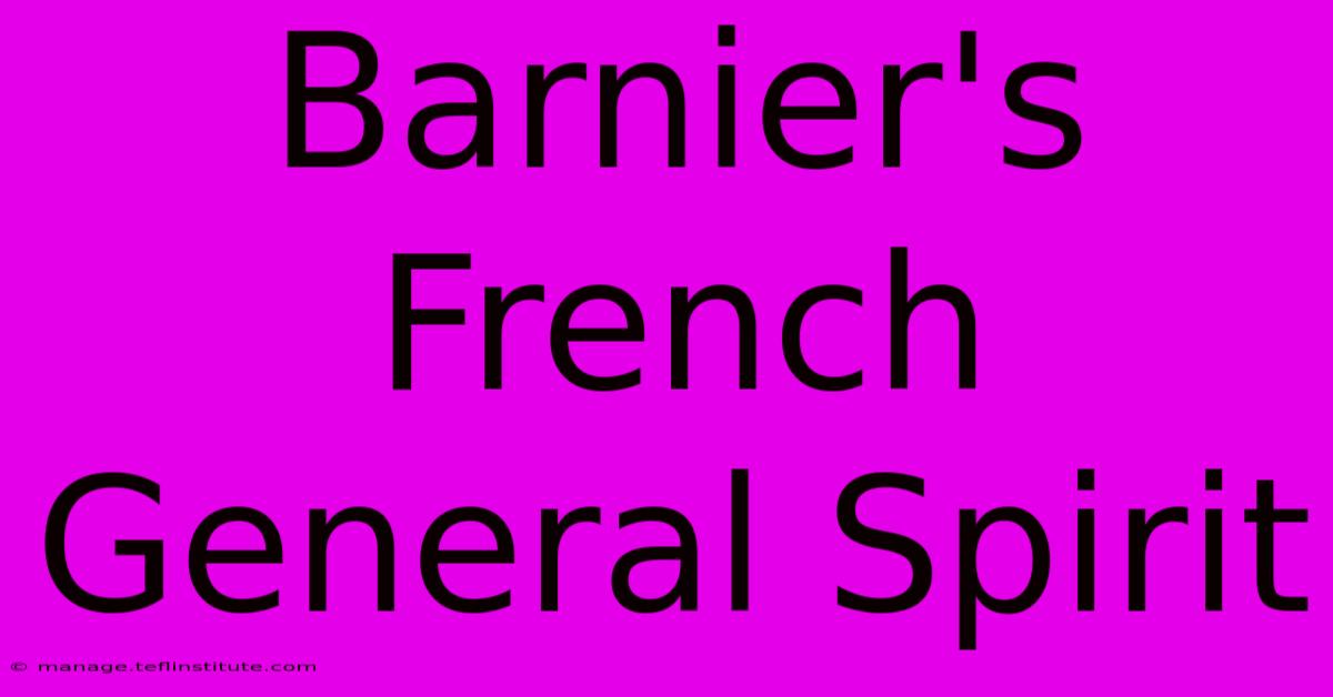 Barnier's French General Spirit