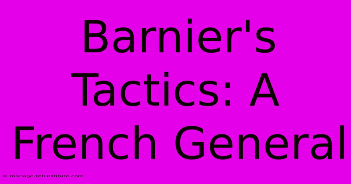 Barnier's Tactics: A French General