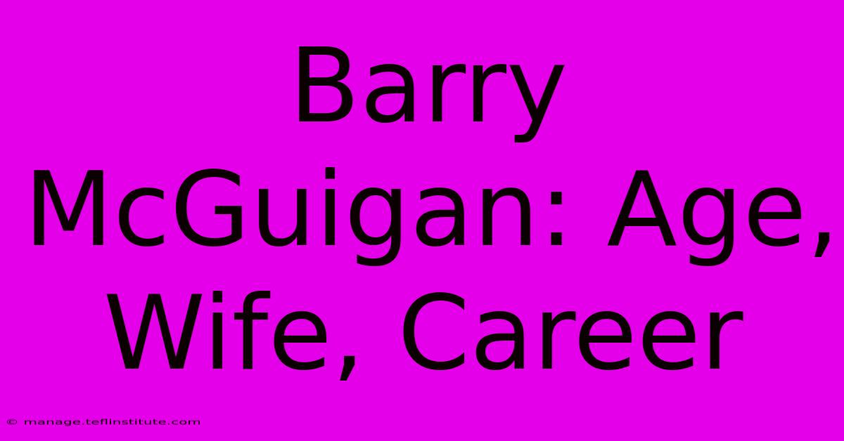 Barry McGuigan: Age, Wife, Career