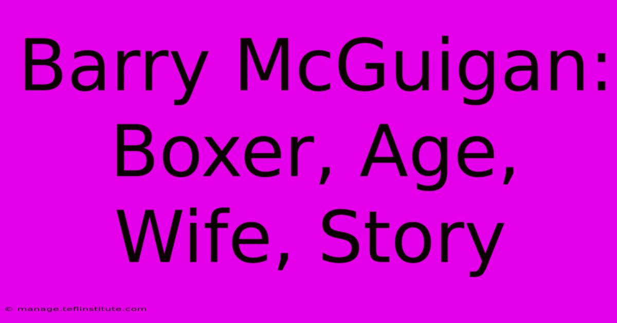 Barry McGuigan: Boxer, Age, Wife, Story