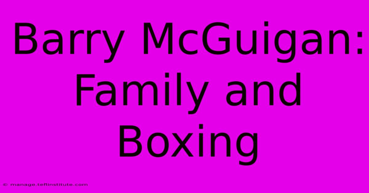 Barry McGuigan: Family And Boxing