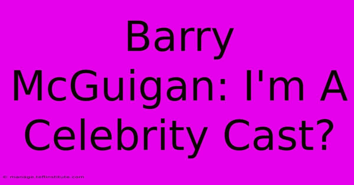 Barry McGuigan: I'm A Celebrity Cast?