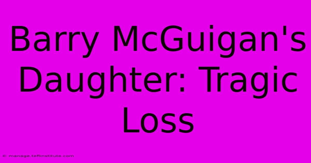 Barry McGuigan's Daughter: Tragic Loss