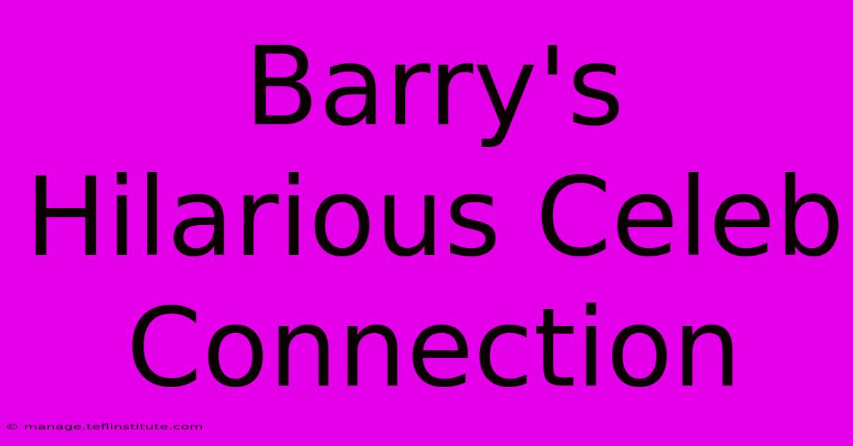 Barry's Hilarious Celeb Connection