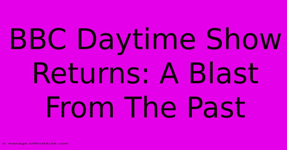 BBC Daytime Show Returns: A Blast From The Past 