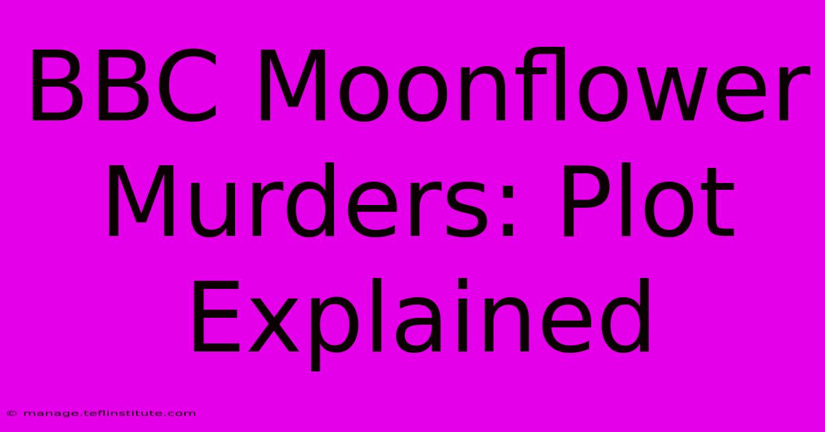 BBC Moonflower Murders: Plot Explained