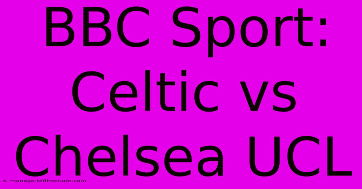 BBC Sport: Celtic Vs Chelsea UCL