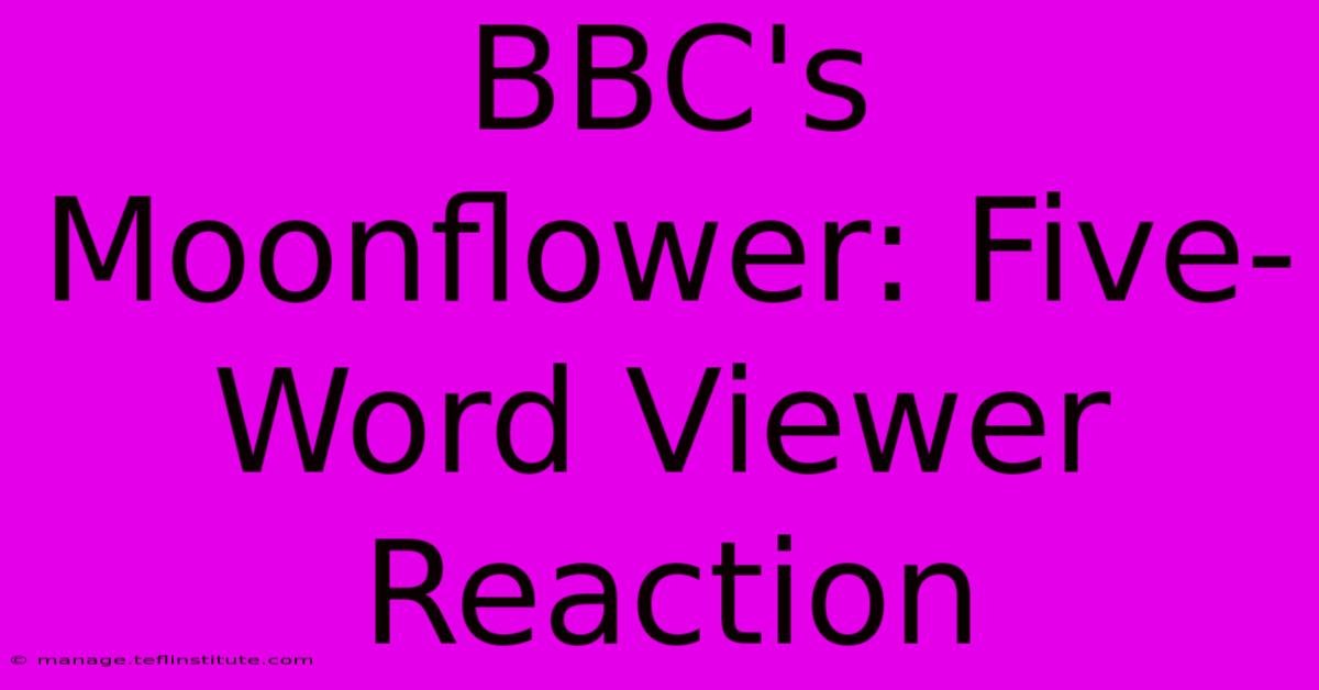 BBC's Moonflower: Five-Word Viewer Reaction