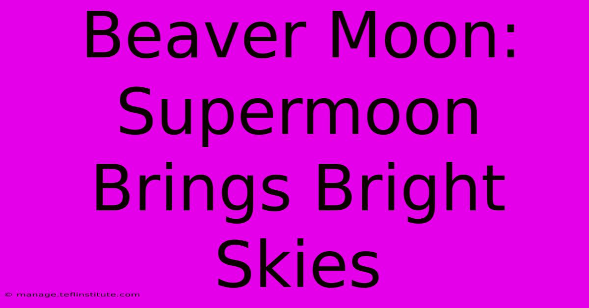 Beaver Moon: Supermoon Brings Bright Skies