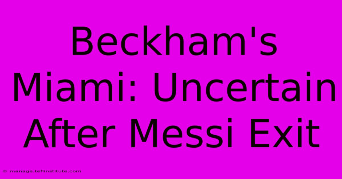 Beckham's Miami: Uncertain After Messi Exit