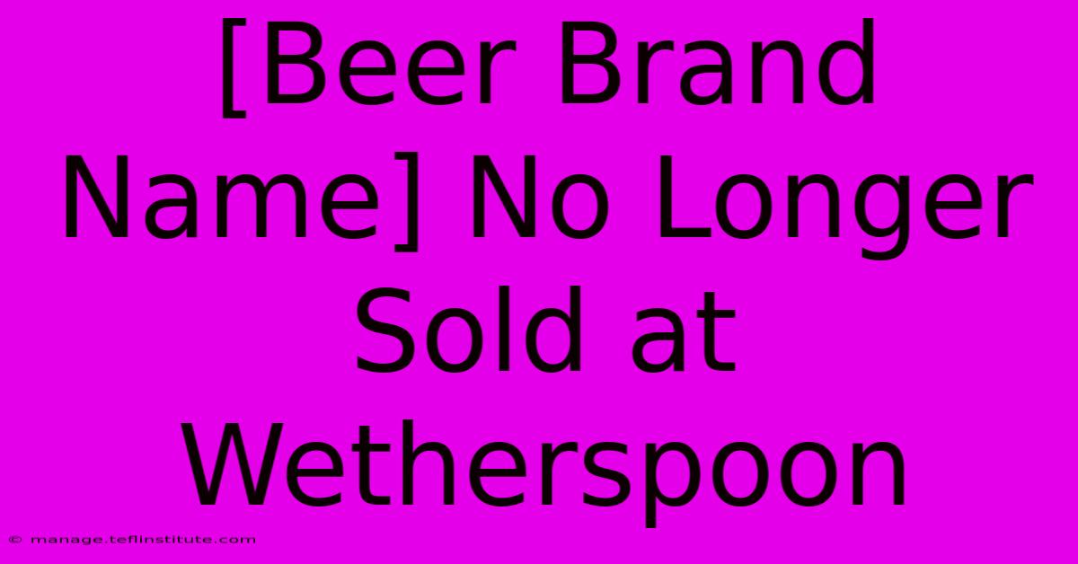 [Beer Brand Name] No Longer Sold At Wetherspoon 