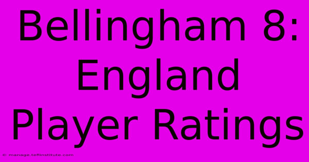 Bellingham 8: England Player Ratings