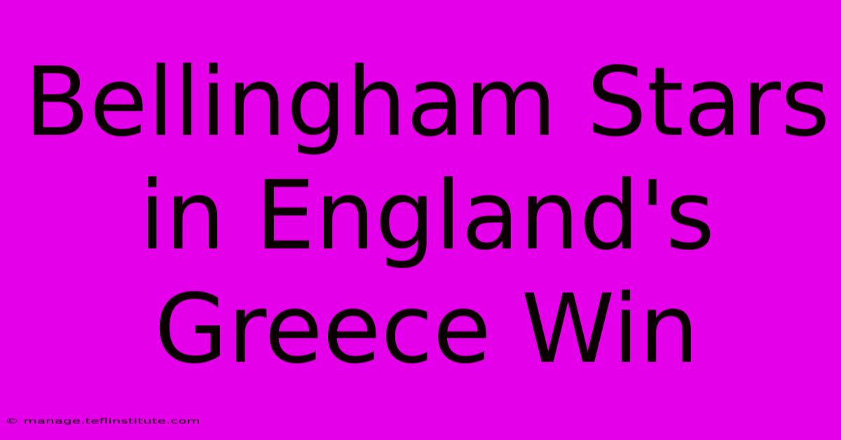 Bellingham Stars In England's Greece Win