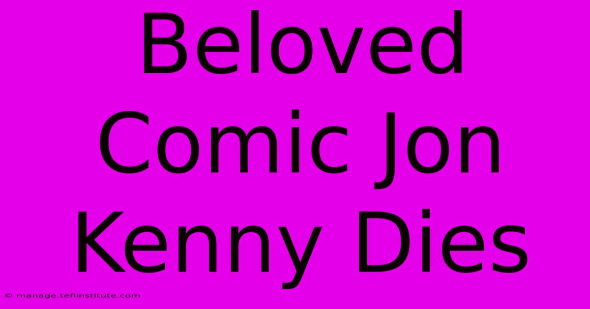 Beloved Comic Jon Kenny Dies