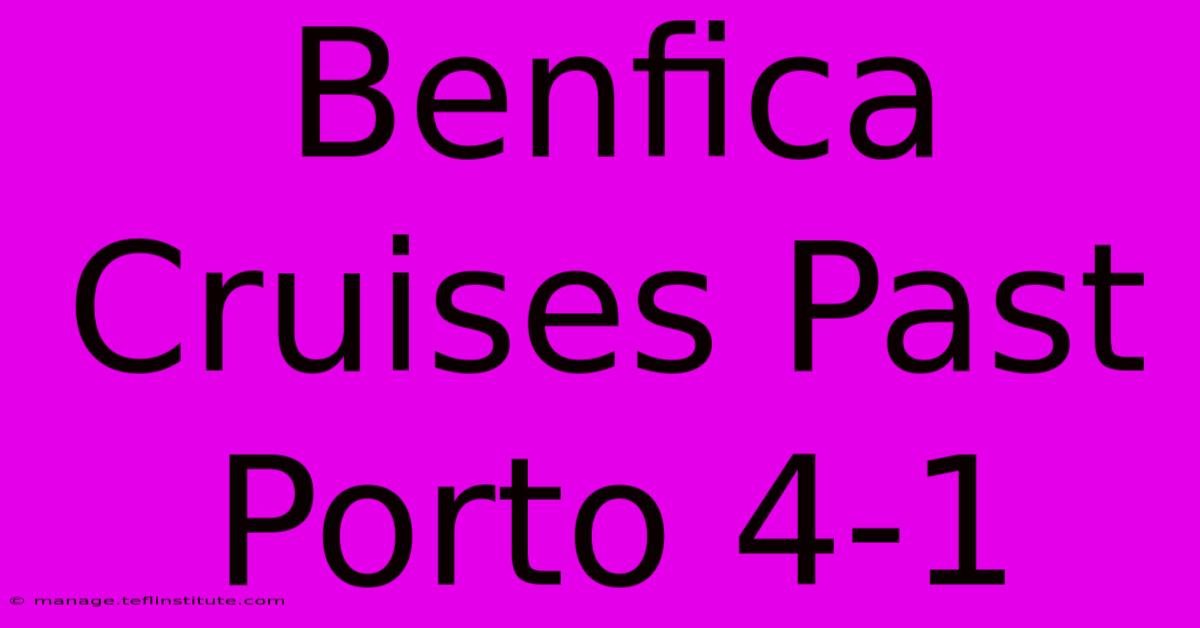 Benfica Cruises Past Porto 4-1