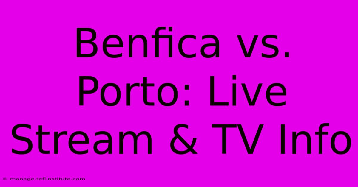 Benfica Vs. Porto: Live Stream & TV Info