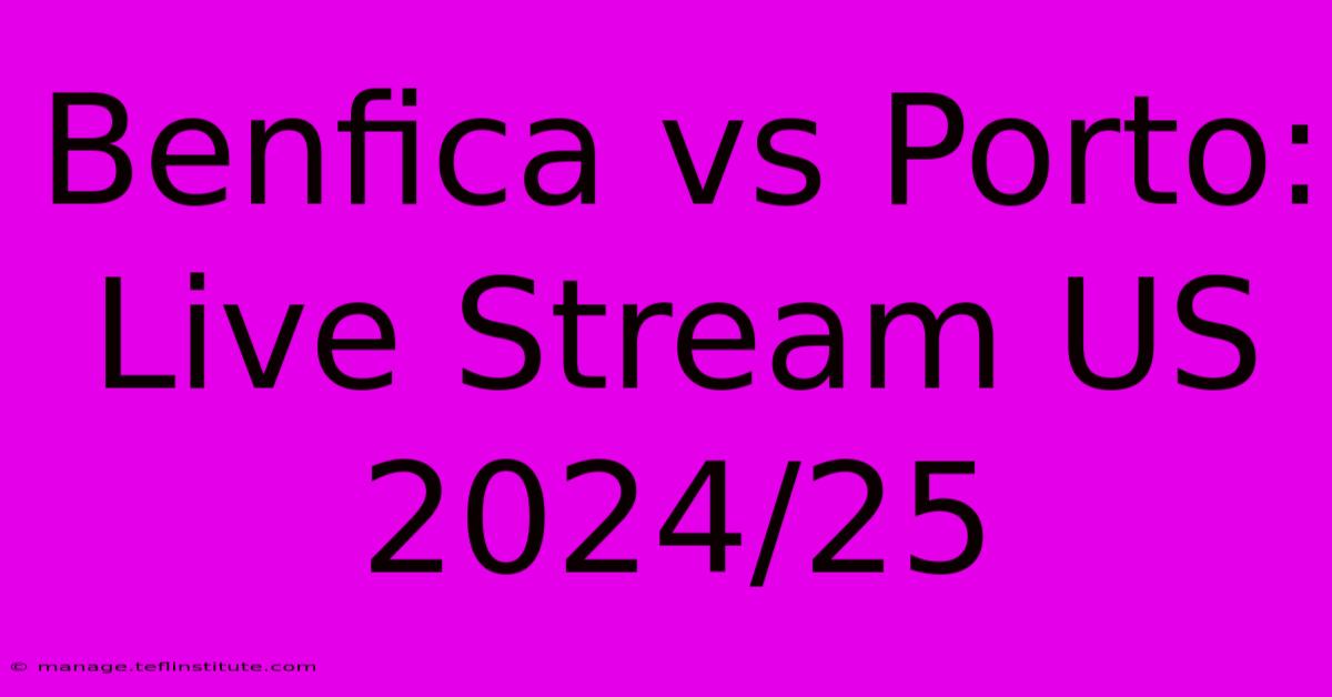 Benfica Vs Porto: Live Stream US 2024/25