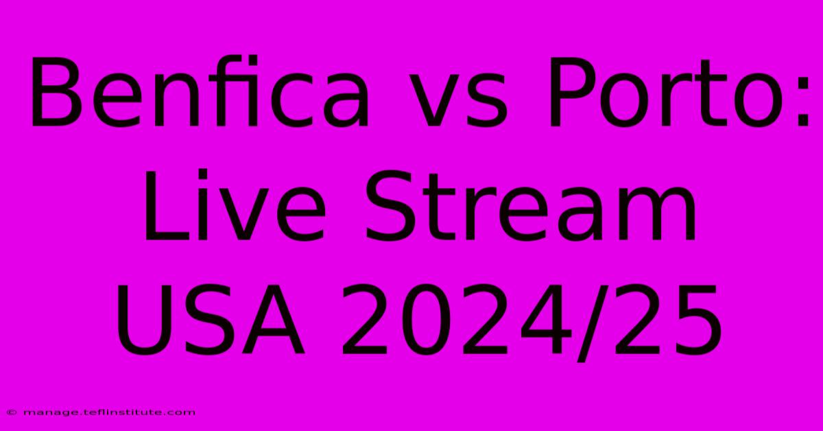 Benfica Vs Porto: Live Stream USA 2024/25