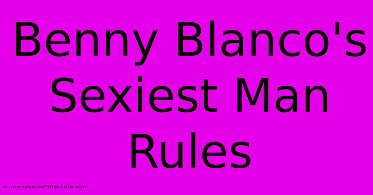 Benny Blanco's  Sexiest Man Rules